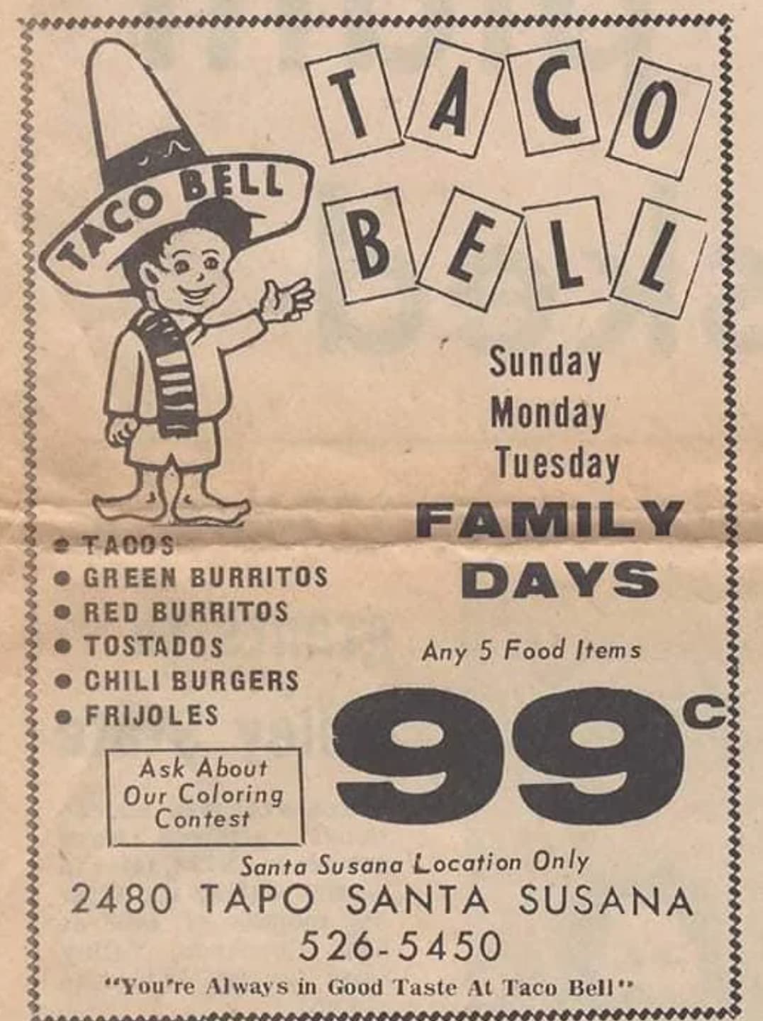 poster - Taco Tacos Bell Green Burritos Red Burritos Tostados Chili Burgers Frijoles Ask About Our Coloring Contest Taco Bell Sunday Monday Tuesday Family Days Any 5 Food Items 99 Santa Susana Location Only 2480 Tapo Santa Susana 5265450 "You're Always in